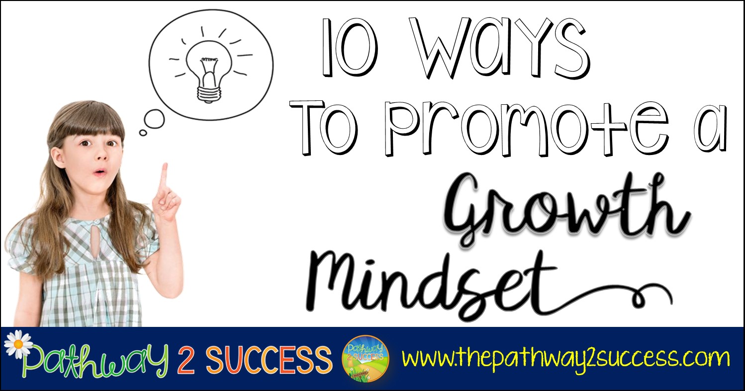 10 Ways to Promote a Growth Mindset - The Pathway 2 Success