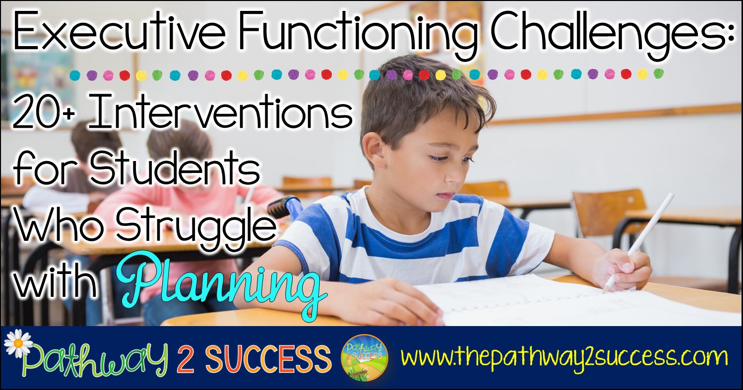 Interventions For Executive Functioning Challenges: Planning - The ...