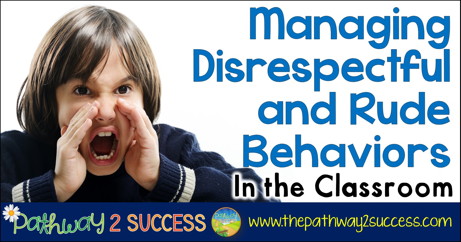 Managing Disrespectful Rude Behaviors In The Classroom The Pathway 